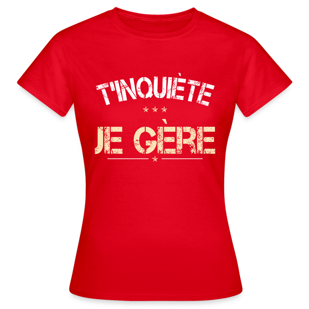 T-shirt Femme - T'inquiète je gère - rouge