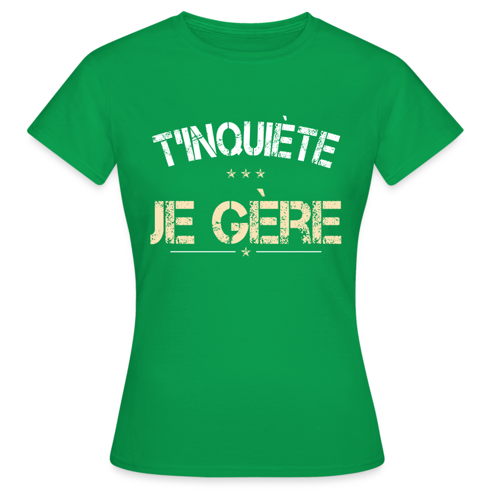 T-shirt Femme - T'inquiète je gère - vert