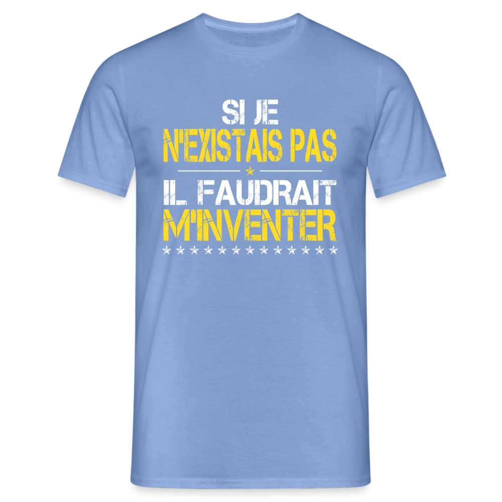 T-shirt Homme - Si je n'existais pas il faudrait m'inventer - carolina blue