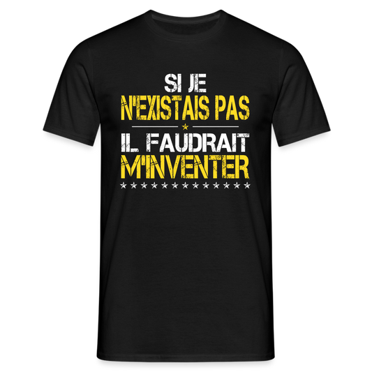 T-shirt Homme - Si je n'existais pas il faudrait m'inventer - noir