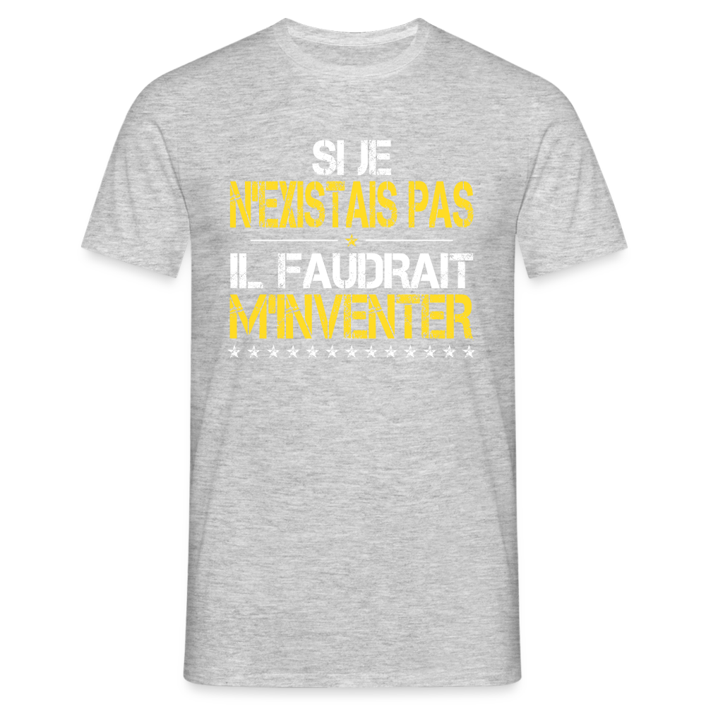 T-shirt Homme - Si je n'existais pas il faudrait m'inventer - gris chiné