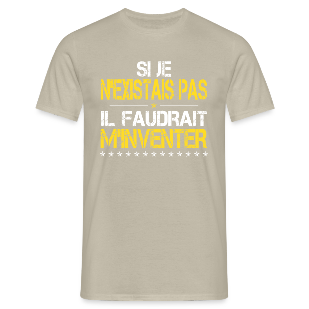 T-shirt Homme - Si je n'existais pas il faudrait m'inventer - beige sable