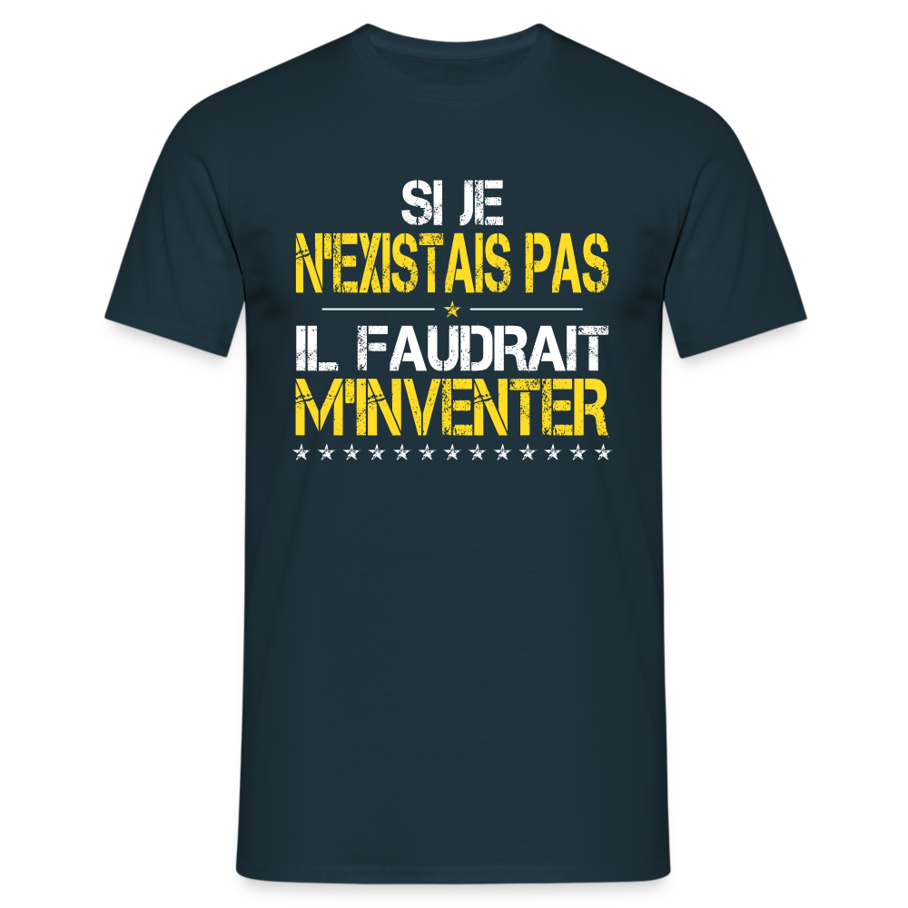 T-shirt Homme - Si je n'existais pas il faudrait m'inventer - marine