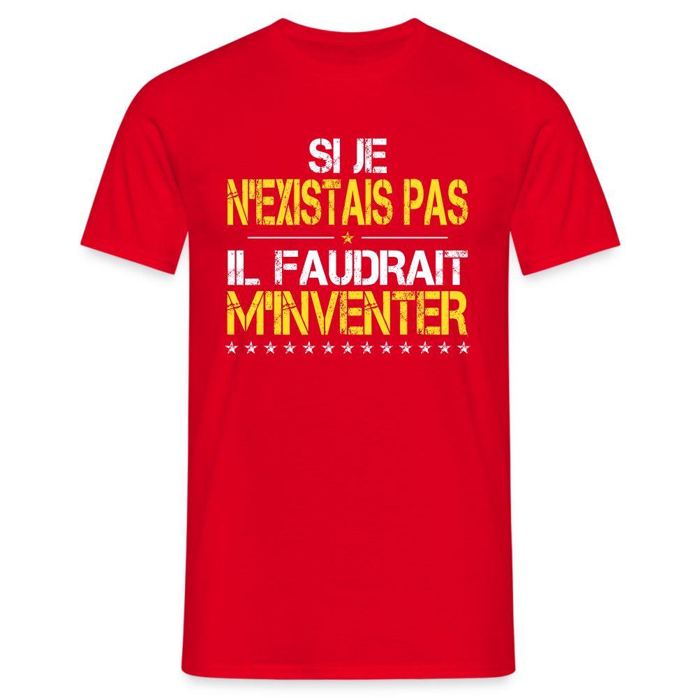 T-shirt Homme - Si je n'existais pas il faudrait m'inventer - rouge