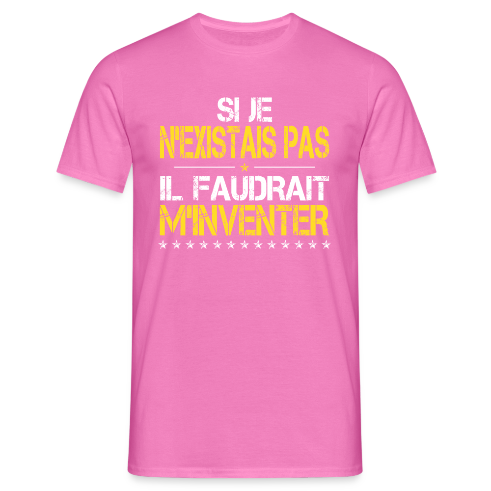 T-shirt Homme - Si je n'existais pas il faudrait m'inventer - rose