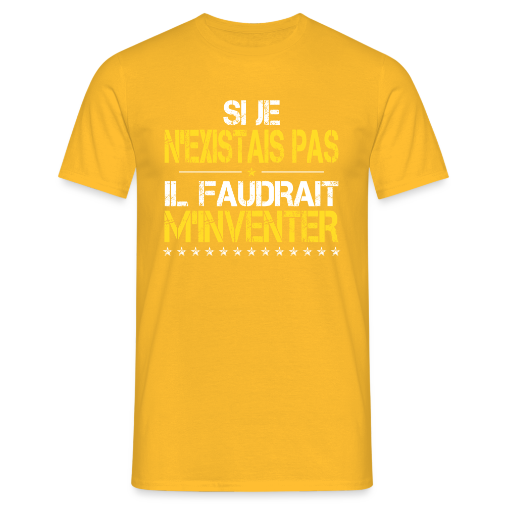 T-shirt Homme - Si je n'existais pas il faudrait m'inventer - jaune