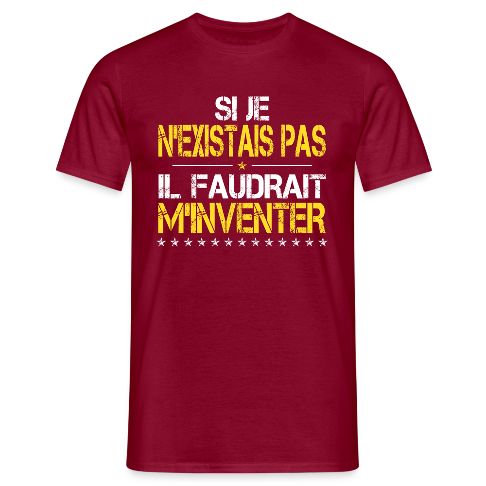 T-shirt Homme - Si je n'existais pas il faudrait m'inventer - rouge brique